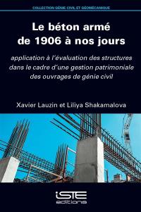 Le béton armé de 1906 à nos jours : applications à l'évaluation des structures dans le cadre d'une gestion patrimoniale des ouvrages de génie civil