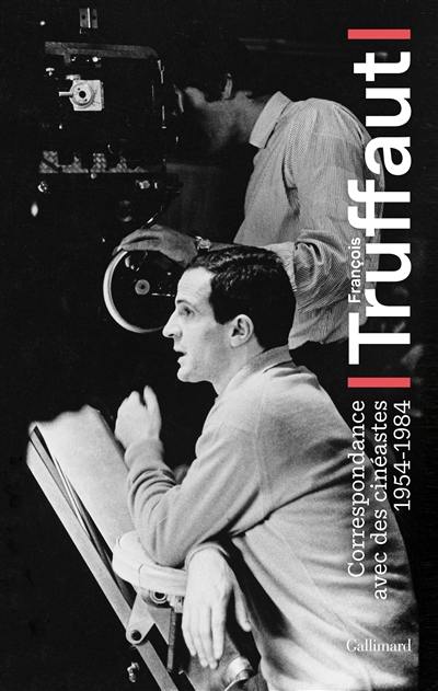 François Truffaut : correspondance avec des cinéastes : 1954-1984 François Truffaut : correspondance avec des cinéastes : 1954-1984