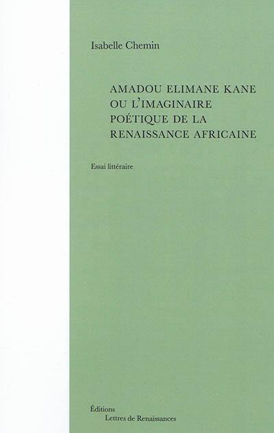 Amadou Elimane Kane ou L'imaginaire poétique de la Renaissance africaine Amadou Elimane Kane ou L'imaginaire poétique de la Renaissance africaine