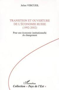Transition et ouverture de l'économie russe, 1992-2002 : pour une économie institutionnelle du changement