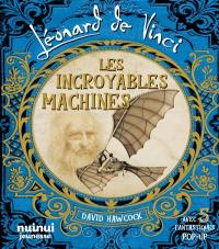 Léonard de Vinci : les incroyables machines