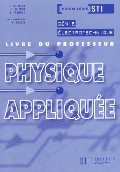 Physique appliquée, première STI génie électrotechnique : livre du professseur Physique appliquée, première STI génie électrotechnique : livre du professseur