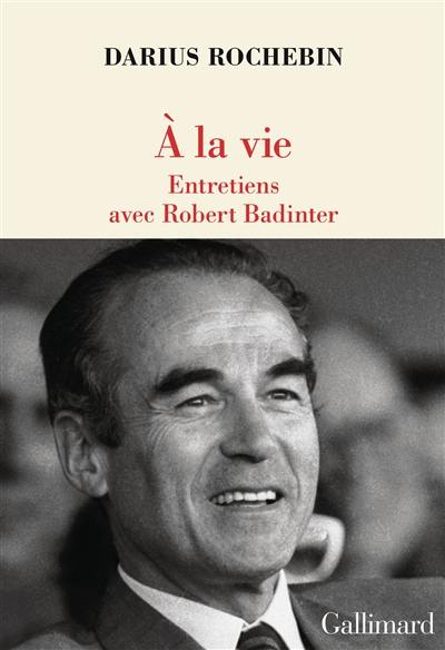 A la vie : entretiens avec Robert Badinter