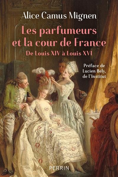 Les parfumeurs et la cour de France : de Louis XIV à Louis XVI