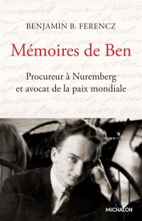 Mémoires de Ben : procureur à Nuremberg et avocat de la paix mondiale : document