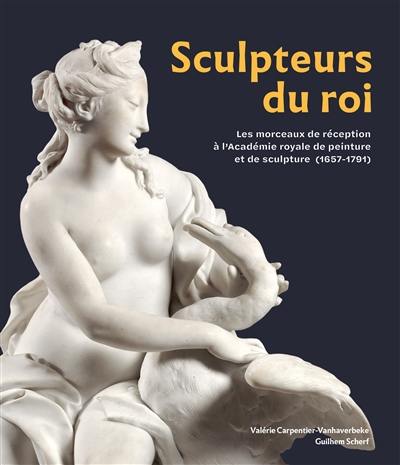 Sculpteurs du roi : les morceaux de réception à l'Académie royale de peinture et de sculpture (1657-1791)