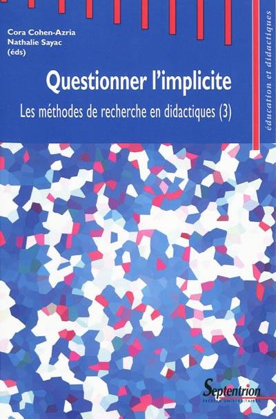 Les méthodes de recherche en didactiques. Vol. 3. Questionner l'implicite : actes du troisième Séminaire international sur les méthodes de recherche en didactiques de juin 2008 Les méthodes de recherche en didactiques. Vol. 3. Questionner l'implicite : actes du troisième Séminaire international sur les méthodes de recherche en didactiques de juin 2008