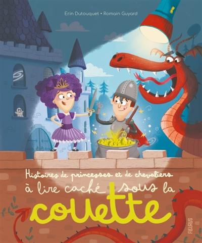 Histoires de princesses et de chevaliers à lire caché sous la couette Histoires de princesses et de chevaliers à lire caché sous la couette