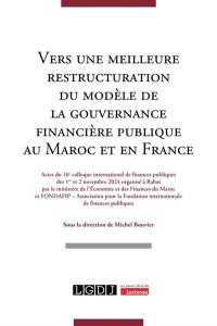 Vers une meilleure restructuration du modèle de la gouvernance financière publique au Maroc et en France : actes du 16e colloque international de finances publiques des 1er et 2 novembre 2024