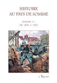 Histoire au pays de Somme. Vol. 2. De 1900 à 1950
