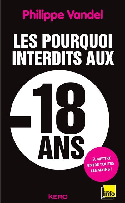 Les pourquoi interdits aux moins de 18 ans Les pourquoi interdits aux moins de 18 ans