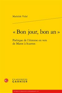 Bon jour, bon an : poétique de l'étrenne en vers de Marot à Scarron