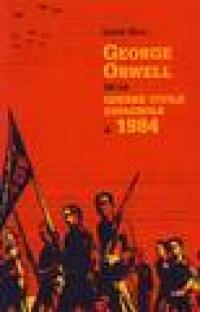 George Orwell, de la guerre civile espagnole à 1984