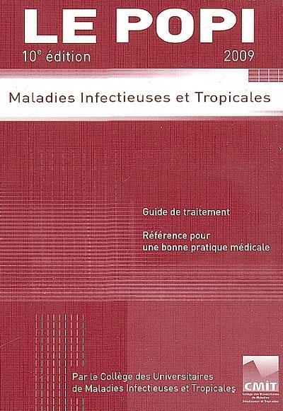 Le POPI 2009 : maladies infectieuses et tropicales : guide de traitement, référence pour une bonne pratique médicale Le POPI 2009 : maladies infectieuses et tropicales : guide de traitement, référence pour une bonne pratique médicale