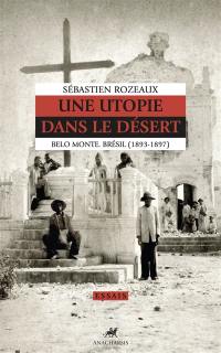 Une utopie dans le désert : Belo Monte, Brésil (1894-1897)
