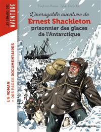L'incroyable aventure de Ernest Shackleton prisonnier des glaces de l'Antarctique L'incroyable aventure de Ernest Shackleton prisonnier des glaces de l'Antarctique