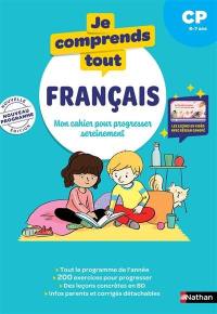 Je comprends tout ! Français : mon cahier pour progresser sereinement : CP, 6-7 ans, nouveau programme