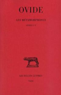 Les métamorphoses. Vol. 1. Livres I-V
