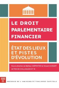 Le droit parlementaire financier : état des lieux et pistes d'évolution : colloque 5-6 décembre 2024, Manufacture des tabacs, amphithéâtre M.S. 001