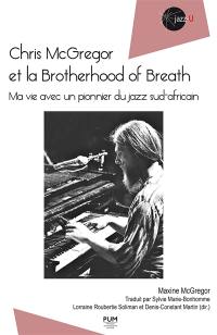 Chris McGregor et la Brotherhood of Breath : ma vie avec un pionnier du jazz sud-africain