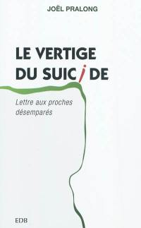 Le vertige du suicide : lettre aux proches désemparés