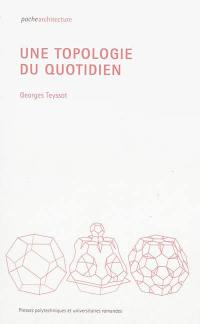 Une topologie du quotidien Une topologie du quotidien