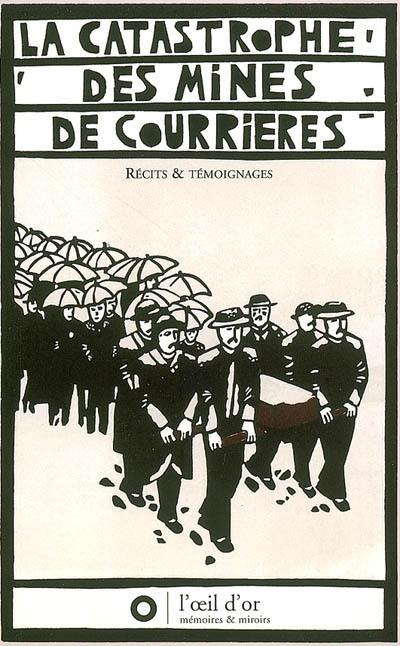 La catastrophe des mines de Courrières : récits et témoignages La catastrophe des mines de Courrières : récits et témoignages