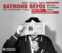 Raymond Devos : 1956-1962, enregistrements historiques : sketchs, chansons, théâtre, Alhambra, Trois Baudets, Bobino