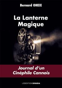 La lanterne magique : journal d'un cinéphile cannois. Vol. 1