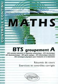 Maths : BTS groupement A : BTS contrôle industriel et régulation automatique, BTS électronique, BTS électrotechnique, BTS génie optique, BTS informatique industriel, BTS techniques physiques pour l'industrie et le laboratoire