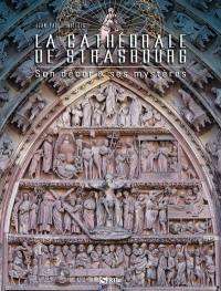 La cathédrale de Strasbourg : son décor & ses mystères