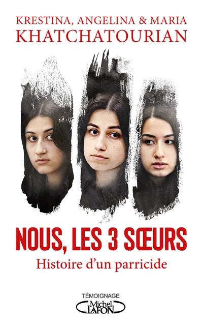 Nous, les 3 soeurs : histoire d'un parricide Nous, les 3 soeurs : histoire d'un parricide
