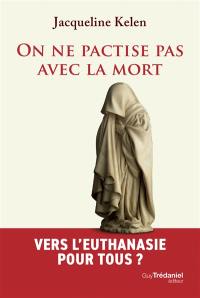 On ne pactise pas avec la mort : vers l'euthanasie pour tous ?