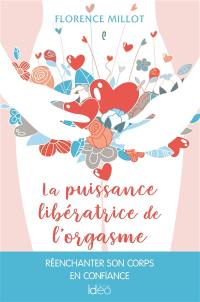 La puissance libératrice de l'orgasme féminin : réenchanter son corps en confiance
