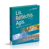 Lis, réfléchis, agis : 365 jours pour booster ta foi. Vol. 1 Lis, réfléchis, agis : 365 jours pour booster ta foi. Vol. 1