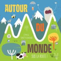 Suis la route ! : Autour du monde