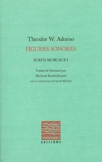 Ecrits musicaux. Vol. 1. Figures sonores