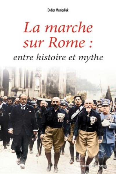 La marche sur Rome : entre histoire et mythe La marche sur Rome : entre histoire et mythe