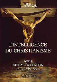 L'intelligence du christianisme. Vol. 2. De la révélation à l'apostasie