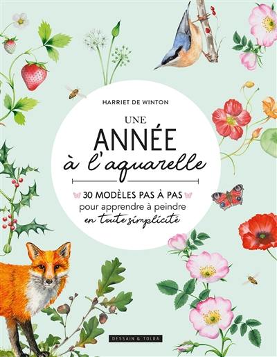 Une année à l'aquarelle : 30 modèles pas à pas pour apprendre à peindre en toute simplicité Une année à l'aquarelle : 30 modèles pas à pas pour apprendre à peindre en toute simplicité