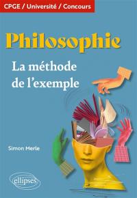 Philosophie : la méthode de l'exemple : CPGE, université, concours