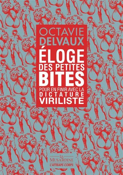 Eloge des petites bites : pour en finir avec la dictature viriliste Eloge des petites bites : pour en finir avec la dictature viriliste