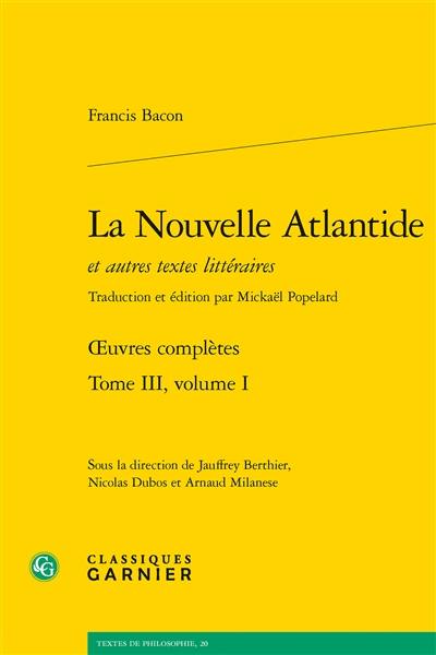 Oeuvres complètes. Vol. 3-1. La nouvelle Atlantide : et autres textes littéraires