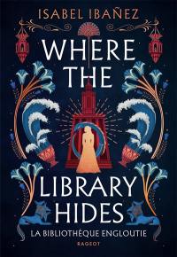 Where the library hides : la bibliothèque engloutie