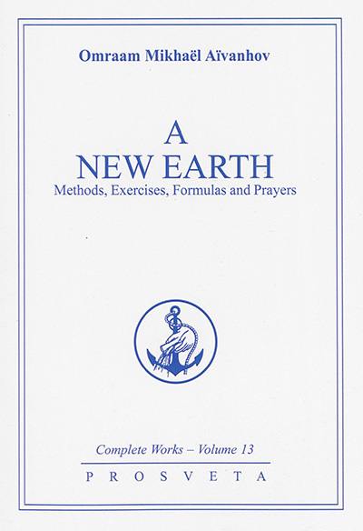 Complete works. Vol. 13. A new earth : methods, exercises, formulas and prayers