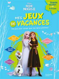 La reine des neiges II : mes jeux de vacances : des jeux pour réviser avec tes héros préférés ! de la grande section au CP, 5-6 ans
