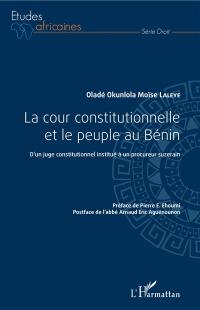 La Cour constitutionnelle et le peuple au Bénin : d'un juge constitutionnel institué à un procureur suzerain