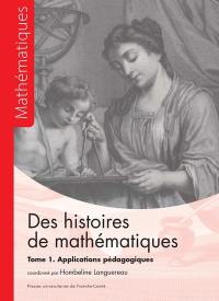 Des histoires de mathématiques. Vol. 1. Applications pédagogiques