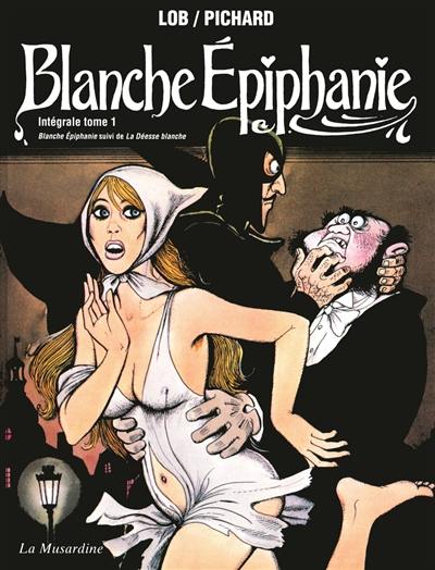 Blanche Epiphanie : intégrale. Vol. 1 Blanche Epiphanie : intégrale. Vol. 1