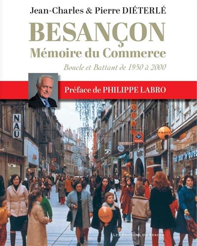 Besançon mémoire du commerce : boucle et battant de 1950 à 2000 Besançon mémoire du commerce : boucle et battant de 1950 à 2000